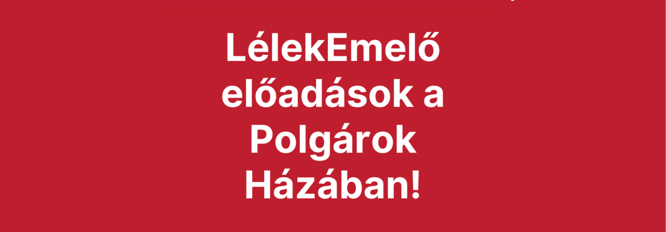 LélekEmelő előadások a Polgárok Házában!